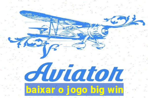 baixar o jogo big win